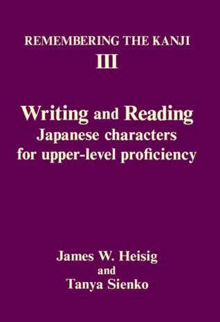 Remembering the Kanji III: Writing and Reading Japanese Characters for Upper-Level Proficiency (Paperback)