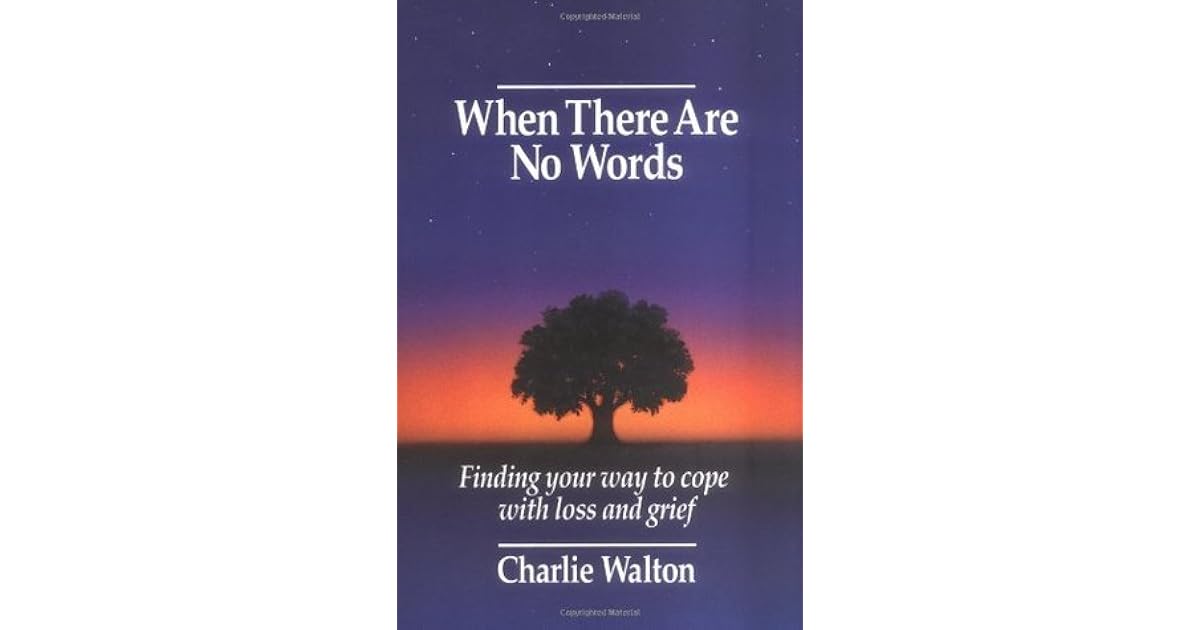 When There Are No Words: Finding Your Way to Cope with Loss and Grief