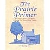The Prairie Primer: Literature Based Unit Studies Utilizing the "Little House" Series