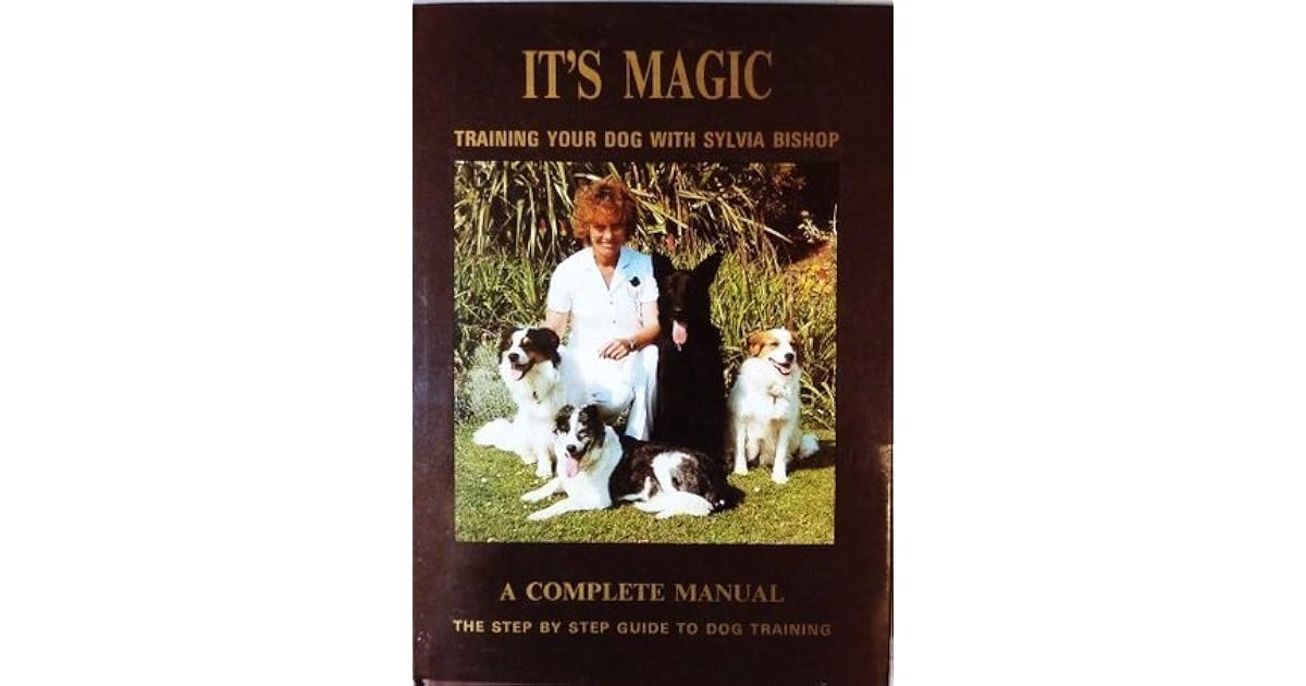 It S Magic Training Your Dog With Sylvia Bishop By Sylvia Bishop It S Magic Training Your Dog With Sylvia Bishop By Sylvia Bishop