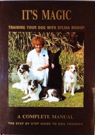 It S Magic Training Your Dog With Sylvia Bishop By Sylvia Bishop It S Magic Training Your Dog With Sylvia Bishop By Sylvia Bishop