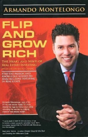 Flip And Grow Rich The Heart And Mind Of Real Estate Investing By Armando Montelongo