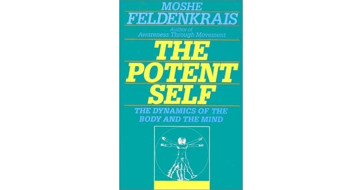 The Potent Self A Guide to Spontaneity by Moshé Feldenkrais