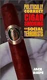Politically Correct Cigar Smoking For Social Terrorists