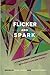 Flicker and Spark: A Contemporary Queer Anthology of Spoken Word and Poetry