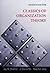 Classics of Organization Theory
