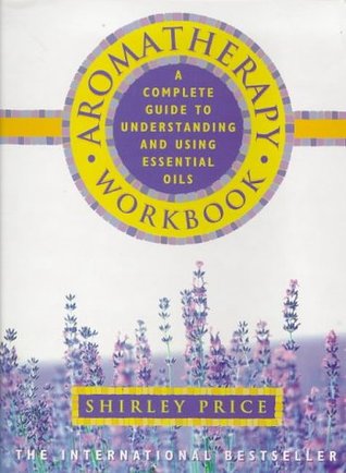 The Aromatherapy Workbook: Understanding Essential Oils from Plant to Bottle (Paperback)