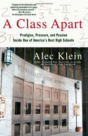 A Class Apart: Prodigies, Pressure, and Passion Inside One of America's Best High Schools (Hardcover)