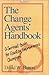 The Change Agent's Handbook...