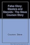 False Glory: Steelers and Steroids : The Steve Courson Story False Glory: Steelers and Steroids : The Steve Courson Story