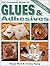 The Complete Guide to Glues and Adhesives by Nancy Ward