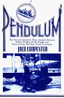 Pendulum: The story of America's three aviation pioneers--Wilbur Wright, Orville Wright, and Glenn Curtiss, the Henry Ford of aviation