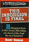 This Indecision Is Final: 32 Management Secrets of Albert Einstein, Billie Holiday, and a Bunch of Other People Who Never Worked 9 to 5