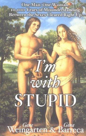 I'm with Stupid: One Man, One Woman, 10,000 Years of Misunderstanding Between the Sexes Cleared Right Up (Hardcover)