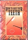 How to Save Your Teeth: Toxic-Free Preventive Dentistry How to Save Your Teeth: Toxic-Free Preventive Dentistry
