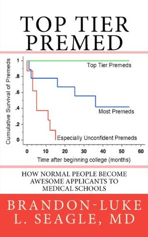 Top Tier Premed: How Normal People Become Awesome Applicants to Medical Schools (Paperback)