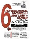 The 6 Psychological Factors that May Lead to Cancer...and What You Can Do About Them: Plus Proof that the Mind Plays a Significant Role in Cancer and Other Diseases