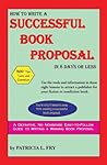 How to Write a Successful Book Proposal in 8 Days or Less How to Write a Successful Book Proposal in 8 Days or Less