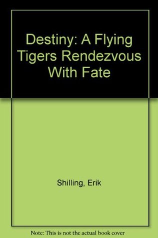 Destiny: A Flying Tigers Rendezvous With Fate (Hardcover)