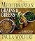 Mediterranean Grains and Greens: A Book of Savory, Sun-Drenched Recipes