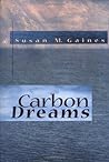 Carbon Dreams by Susan M. Gaines