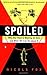 Spoiled: The Dangerous Trut...
