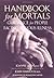 Handbook for Mortals: Guidance for People Facing Serious Illness