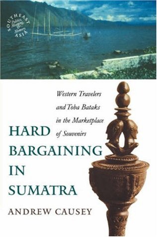 Hard Bargaining in Sumatra: Western Travelers and Toba Bataks in the Marketplace of Souvenirs (Paperback)