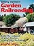 Getting Started in Garden Railroading: Build the Railroad of Your Dreams... in Your Own Backyard