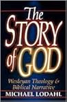 The Story of God: Wesleyan Theology & Biblical Narrative