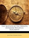 The Mother of the Wesleys [Susanna Wesley] a Biography