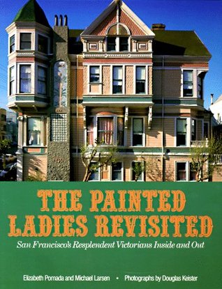 Painted Ladies Revisited: San Francisco's Resplendent Victorians Inside and Out (Paperback)