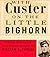With Custer on the Little Bighorn: A Newly Discovered First-Person Account by William O. Taylor