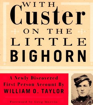 With Custer on the Little Bighorn: A Newly Discovered First-Person Account by William O. Taylor (Hardcover)