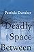 The Deadly Space Between: A Novel