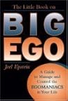 The Little Book on Big Ego: A Guide to Manage and Control the Egomaniacs in Your Life The Little Book on Big Ego: A Guide to Manage and Control the Egomaniacs in Your Life
