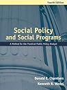 Social Policy and Social Programs: A Method for the Practical Public Policy Analyst (4th Edition) Social Policy and Social Programs: A Method for the Practical Public Policy Analyst (4th Edition)