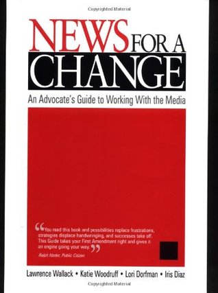 News for a Change: An Advocate′s Guide to Working with the Media (Paperback)