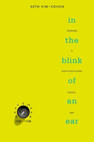 In the Blink of an Ear: Toward a Non-Cochlear Sonic Art (Paperback)