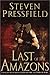 Last of the Amazons by Steven Pressfield