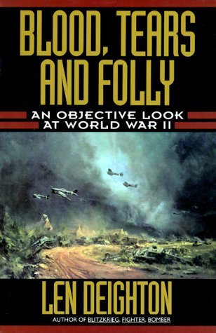 Blood, Tears and Folly: An Objective Look at World War II (Hardcover)