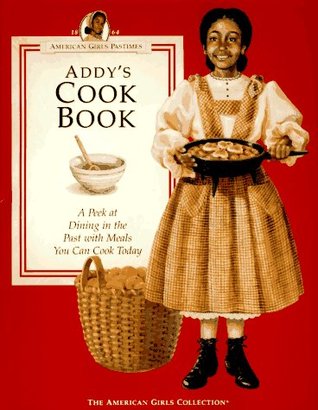 Addy's Cook Book: A Peek at Dining in the Past With Meals You Can Cook Today (American Girls Pastimes)