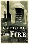 Feeding the Fire: The Lost History and Uncertain Future of Mankind's Energy Addiction