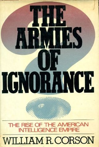The Armies of Ignorance: The Rise of the American Intelligence Empire (Hardcover)