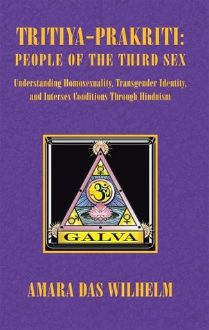 Tritiya-Prakriti: People of the Third Sex: Understanding Homosexuality, Transgender Identity and Intersex Conditions Through Hinduism (Kindle Edition)