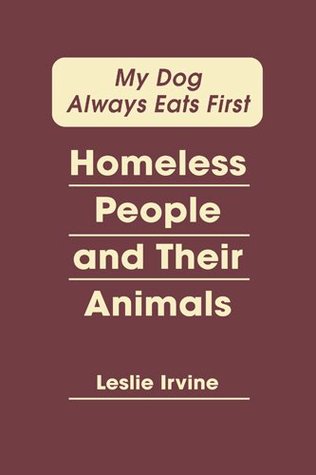 My Dog Always Eats First: Homeless People and Their Animals (Hardcover)