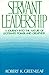 Servant Leadership : A Journey into the Nature of Legitimate Power and Greatness