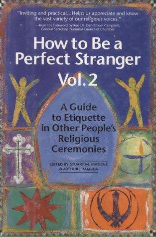 How to Be a Perfect Stranger: A Guide to Etiquette in Other People's Religious Ceremonies, Volume 2 (Hardcover)