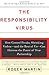 The Responsibility Virus: How Control Freaks, Shrinking Violets-and The Rest Of Us-can Harness The Power Of True Partnership