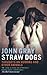Straw Dogs: Thoughts on Humans and Other Animals